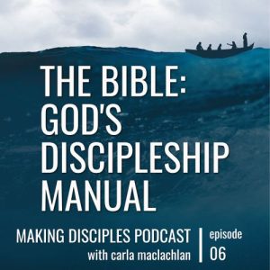 The Bible: God’s Discipleship Manual  [Ep 6]