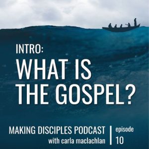 Intro: What is the Gospel?  [Ep 10]