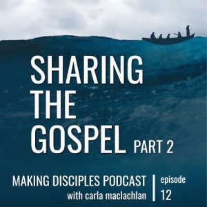Sharing the Gospel – Part 2 [Ep 12]